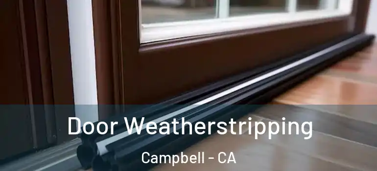  Door Weatherstripping Campbell - CA