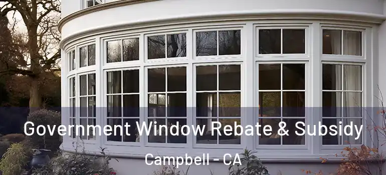  Government Window Rebate & Subsidy Campbell - CA