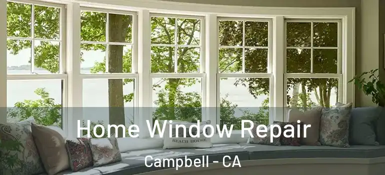  Home Window Repair Campbell - CA