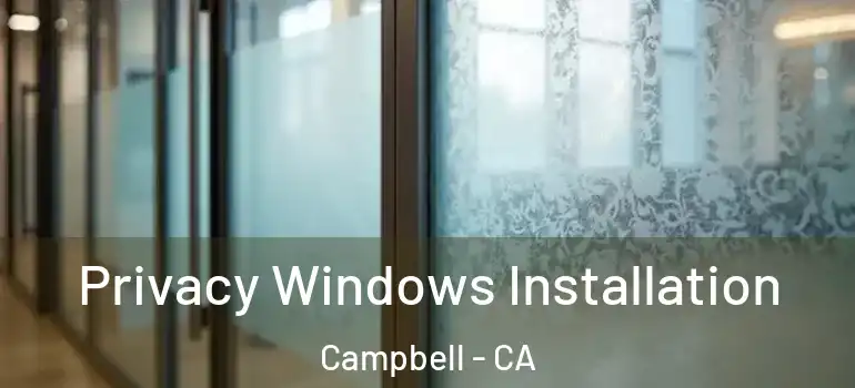  Privacy Windows Installation Campbell - CA