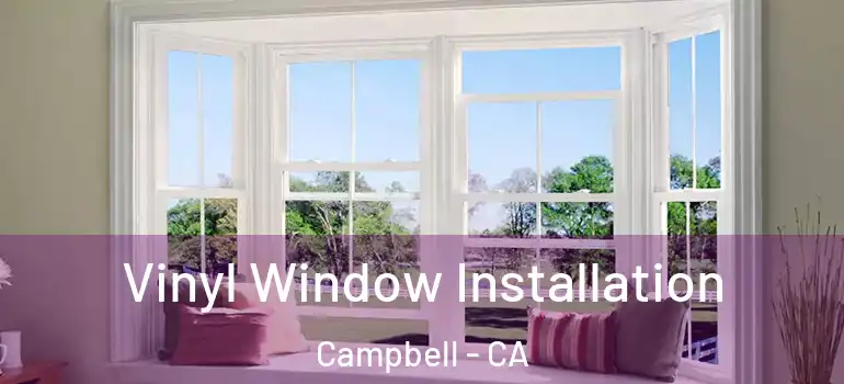  Vinyl Window Installation Campbell - CA