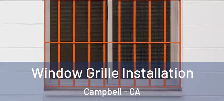  Window Grille Installation Campbell - CA